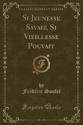 Book cover for Si Jeunesse Savait, Si Vieillesse Pouvait (Classic Reprint)