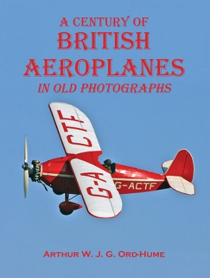 Book cover for A Century of British Aeroplanes in old photographs