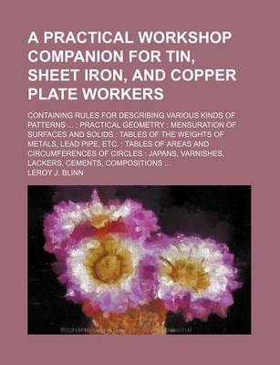 Book cover for A Practical Workshop Companion for Tin, Sheet Iron, and Copper Plate Workers; Containing Rules for Describing Various Kinds of Patterns ...