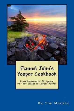 Cover of Flannel John's Yooper Cookbook