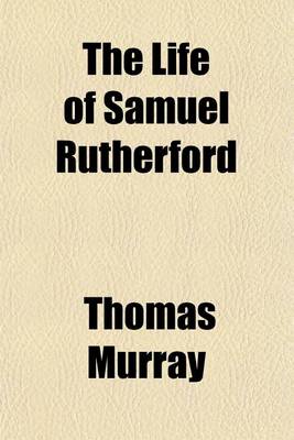 Book cover for The Life of Samuel Rutherford