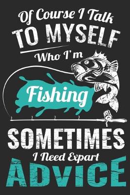 Book cover for Of course i talk to myself who i'm fishing sometimes i need expert advice