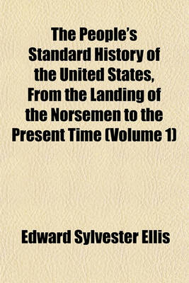 Book cover for The People's Standard History of the United States, from the Landing of the Norsemen to the Present Time (Volume 1)