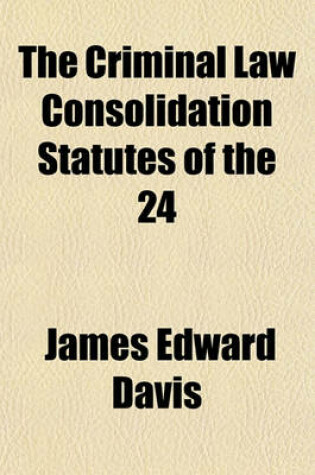 Cover of The Criminal Law Consolidation Statutes of the 24