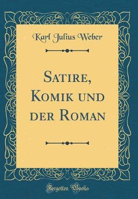 Book cover for Satire, Komik und der Roman (Classic Reprint)