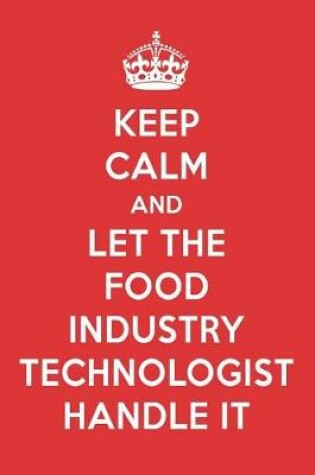 Cover of Keep Calm and Let the Food Industry Technologist Handle It