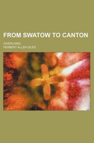 Cover of From Swatow to Canton; (Overland)