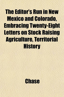 Book cover for The Editor's Run in New Mexico and Colorado, Embracing Twenty-Eight Letters on Stock Raising Agriculture, Territorial History