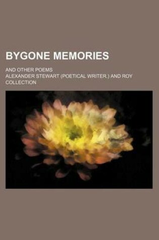 Cover of Bygone Memories; And Other Poems