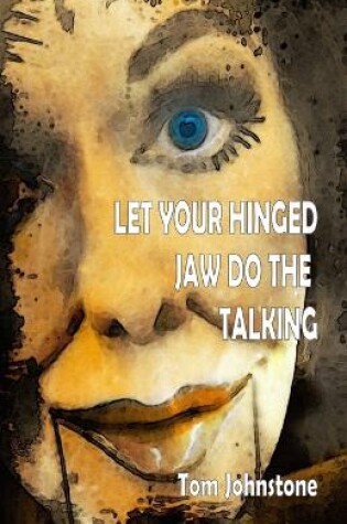 Cover of Let Your Hinged Jaw Do the Talking