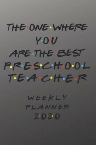 Cover of Preschool Teacher Weekly Planner 2020 - The One Where You Are The Best