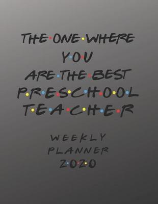 Book cover for Preschool Teacher Weekly Planner 2020 - The One Where You Are The Best