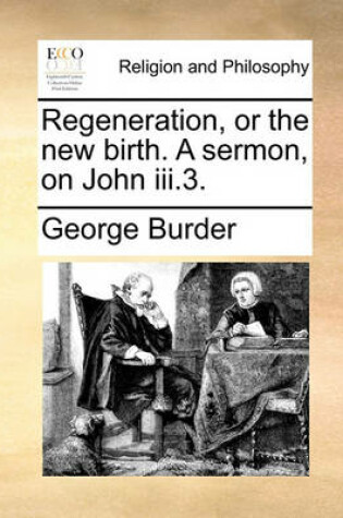 Cover of Regeneration, or the New Birth. a Sermon, on John III.3.