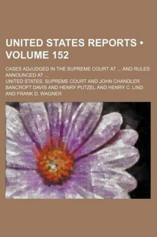 Cover of United States Reports (Volume 152); Cases Adjudged in the Supreme Court at and Rules Announced at