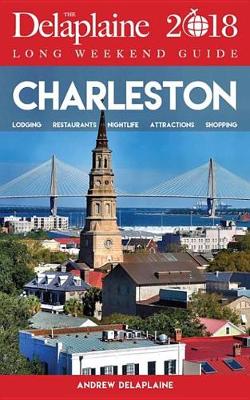 Book cover for Charleston - The Delaplaine 2018 Long Weekend Guide