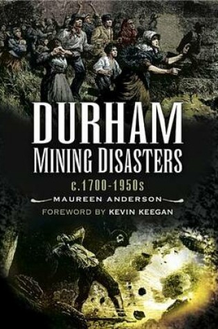 Cover of Durham Mining Disasters, C. 1700-1950s