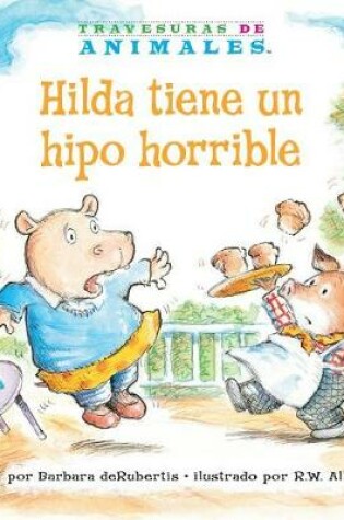 Cover of Hilda Tiene Un Hipo Horrible (Hanna Hippo's Horrible Hiccups)