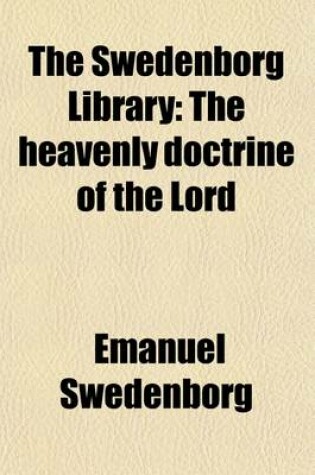 Cover of The Swedenborg Library (Volume 11); The Heavenly Doctrine of the Lord