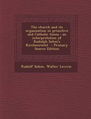 Book cover for The Church and Its Organization in Primitive and Catholic Times