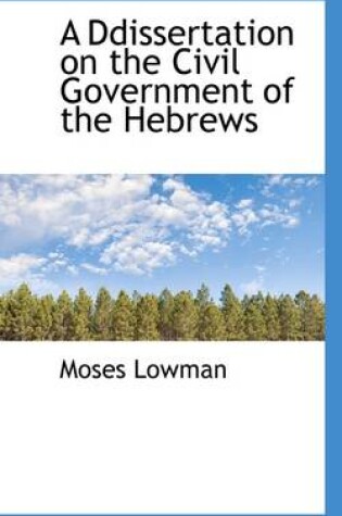 Cover of A Ddissertation on the Civil Government of the Hebrews