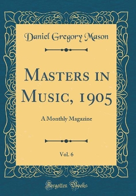 Book cover for Masters in Music, 1905, Vol. 6