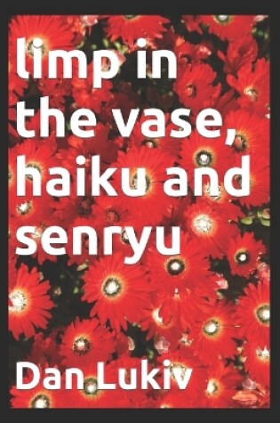 Cover of limp in the vase, haiku and senryu