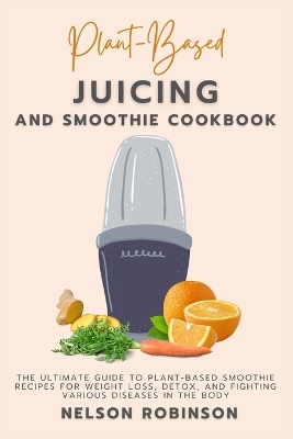 Cover of Plant-Based Juicing and Smoothie Cookbook