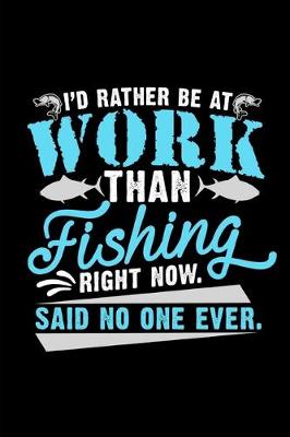 Book cover for I'd Rather Be At Work Than Fishing Right Now Said No One Ever