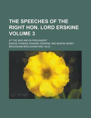 Book cover for The Speeches of the Right Hon. Lord Erskine; At the Bar and in Parliament Volume 3