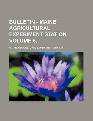 Book cover for Bulletin - Maine Agricultural Experiment Station Volume 5,