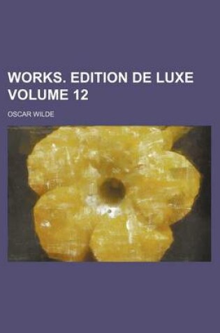 Cover of Works. Edition de Luxe Volume 12