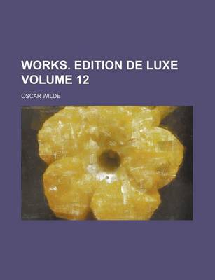 Book cover for Works. Edition de Luxe Volume 12