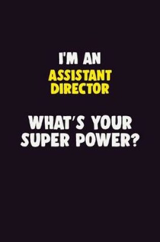 Cover of I'M An Assistant Director, What's Your Super Power?