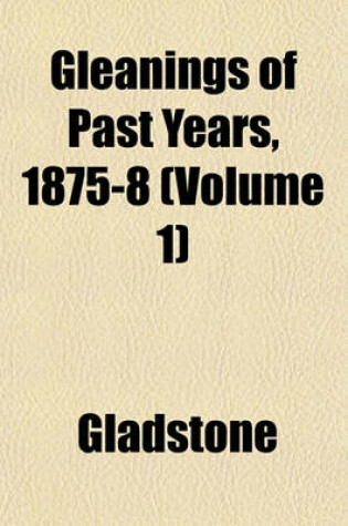 Cover of Gleanings of Past Years, 1875-8 (Volume 1)