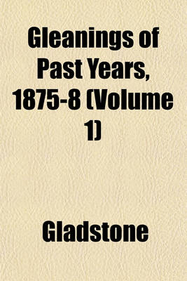 Book cover for Gleanings of Past Years, 1875-8 (Volume 1)