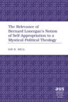 Book cover for The Relevance of Bernard Lonergan's Notion of Self-Appropriation to a Mystical-Political Theology