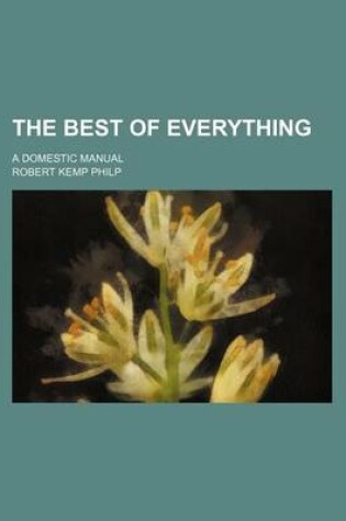 Cover of The Best of Everything; A Domestic Manual