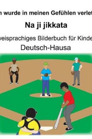 Cover of Deutsch-Hausa Ich wurde in meinen Gefühlen verletzt/Na ji jikkata Zweisprachiges Bilderbuch für Kinder