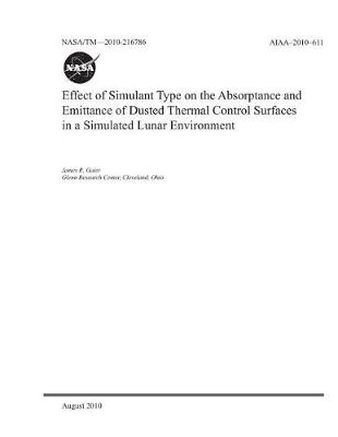 Book cover for Effect of Simulant Type on the Absorptance and Emittance of Dusted Thermal Control Surfaces in a Simulated Lunar Environment