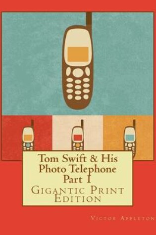 Cover of Tom Swift & His Photo Telephone - Part 1