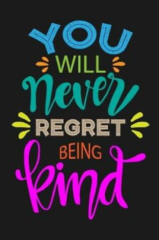 Cover of You Will Never Regret Being Kind