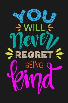 Book cover for You Will Never Regret Being Kind