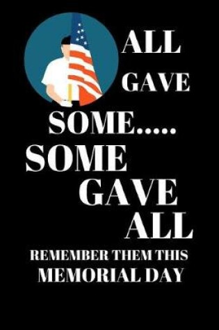 Cover of All Gave Some Some Gave All Remember Them This Memorial Day