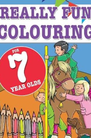 Cover of Really Fun Colouring Book For 7 Year Olds