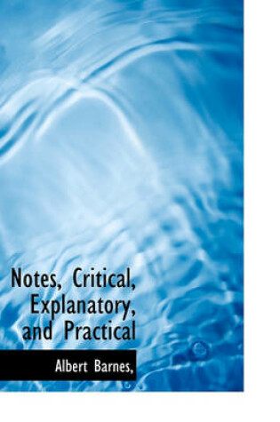 Cover of Notes, Critical, Explanatory, and Practical