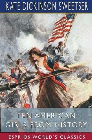 Cover of Ten American Girls from History (Esprios Classics)