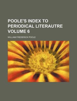 Book cover for Poole's Index to Periodical Literautre Volume 6