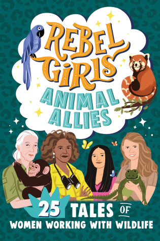 Cover of Rebel Girls Animal Allies: 25 Tales of Women Working with Wildlife