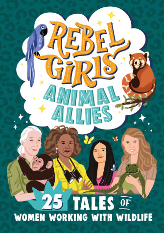 Book cover for Rebel Girls Animal Allies: 25 Tales of Women Working with Wildlife