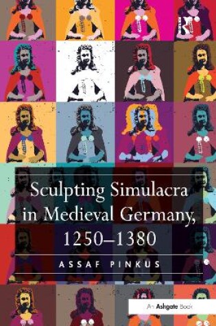 Cover of Sculpting Simulacra in Medieval Germany, 1250-1380